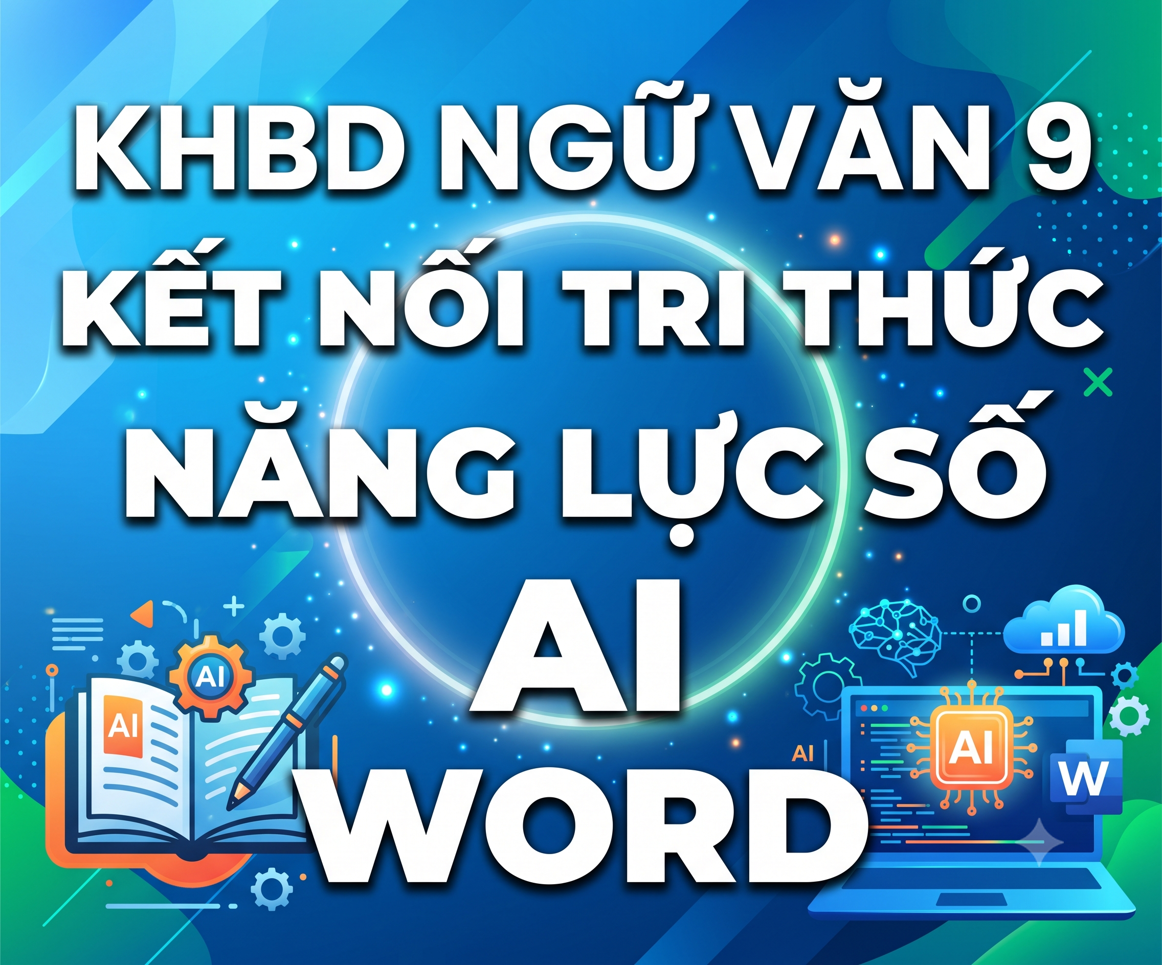 KHBD NGỮ VĂN 9  KẾT NỐI TRI THỨC NĂNG LỰC SỐ AI WORD